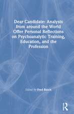 Dear Candidate: Analysts from around the World Offer Personal Reflections on Psychoanalytic Training, Education, and the Profession