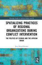Spatializing Practices of Regional Organizations during Conflict Intervention: The Politics of ECOWAS and the African Union