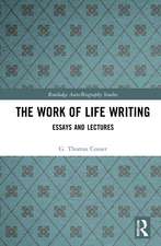 The Work of Life Writing: Essays and Lectures