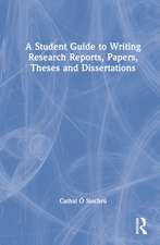 A Student Guide to Writing Research Reports, Papers, Theses and Dissertations