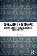 Globalising Housework: Domestic Labour in Middle-class London Homes,1850-1914