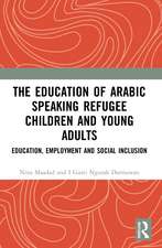 The Education of Arabic Speaking Refugee Children and Young Adults: Education, Employment and Social Inclusion