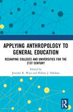 Applying Anthropology to General Education: Reshaping Colleges and Universities for the 21st Century