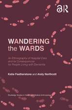 Wandering the Wards: An Ethnography of Hospital Care and its Consequences for People Living with Dementia