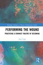 Performing the Wound: Practicing a Feminist Theatre of Becoming