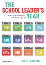 The School Leader's Year : Month-by-Month Progress, Every Lesson, Every Day