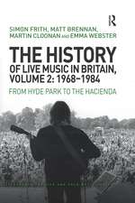 The History of Live Music in Britain, Volume II, 1968-1984: From Hyde Park to the Hacienda