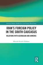 Iran's Foreign Policy in the South Caucasus: Relations with Azerbaijan and Armenia