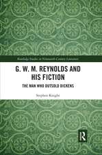 G. W. M. Reynolds and His Fiction: The Man Who Outsold Dickens