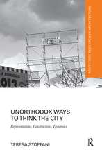 Unorthodox Ways to Think the City: Representations, Constructions, Dynamics