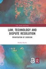 Law, Technology and Dispute Resolution: The Privatisation of Coercion