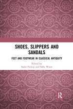 Shoes, Slippers, and Sandals: Feet and Footwear in Classical Antiquity