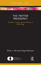 The Twitter Presidency: Donald J. Trump and the Politics of White Rage