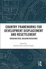 Country Frameworks for Development Displacement and Resettlement: Reducing Risk, Building Resilience