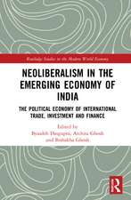 Neoliberalism in the Emerging Economy of India: The Political Economy of International Trade, Investment and Finance