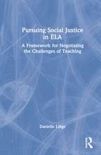 Pursuing Social Justice in ELA: A Framework for Negotiating the Challenges of Teaching