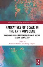 Narratives of Scale in the Anthropocene: Imagining Human Responsibility in an Age of Scalar Complexity