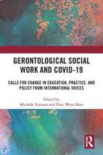 Gerontological Social Work and COVID-19: Calls for Change in Education, Practice, and Policy from International Voices