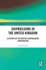 Shipbuilding in the United Kingdom: A History of the British Shipbuilders Corporation