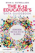 The K-12 Educator’s Data Guidebook: Reimagining Practical Data Use in Schools