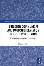 Building Communism and Policing Deviance in the Soviet Union: Residential Childcare, 1958–91