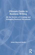 Ultimate Guide to Business Writing: All the Secrets of Creating and Managing Business Documents