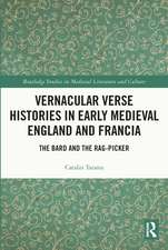 Vernacular Verse Histories in Early Medieval England and Francia: The Bard and the Rag-picker