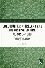 Lord Dufferin, Ireland and the British Empire, c. 1820–1900: Rule by the Best?