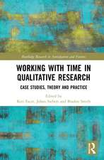 Working with Time in Qualitative Research: Case Studies, Theory and Practice