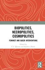 Biopolitics, Necropolitics, Cosmopolitics: Feminist and Queer Interventions