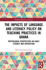 The Impacts of Language and Literacy Policy on Teaching Practices in Ghana: Postcolonial Perspectives on Early Literacy and Instruction