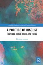 A Politics of Disgust: Selfhood, World-Making, and Ethics