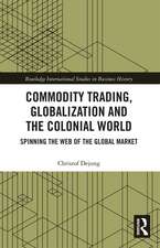 Commodity Trading, Globalization and the Colonial World: Spinning the Web of the Global Market