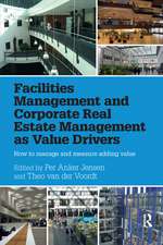 Facilities Management and Corporate Real Estate Management as Value Drivers: How to Manage and Measure Adding Value