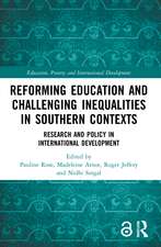 Reforming Education and Challenging Inequalities in Southern Contexts: Research and Policy in International Development