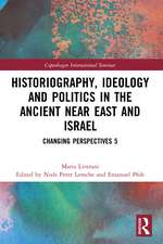 Historiography, Ideology and Politics in the Ancient Near East and Israel: Changing Perspectives 5