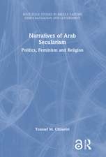 Narratives of Arab Secularism: Politics, Feminism and Religion