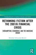 Rethinking Fiction after the 2007/8 Financial Crisis: Consumption, Economics, and the American Dream