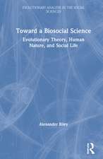 Toward a Biosocial Science: Evolutionary Theory, Human Nature, and Social Life