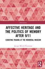 Affective Heritage and the Politics of Memory after 9/11: Curating Trauma at the Memorial Museum