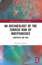 An Archaeology of the Turkish War of Independence: Landscape and Time