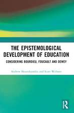 The Epistemological Development of Education: Considering Bourdieu, Foucault and Dewey