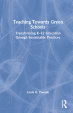 Teaching Towards Green Schools: Transforming K–12 Education through Sustainable Practices