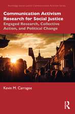 Communication Activism Research for Social Justice: Engaged Research, Collective Action, and Political Change