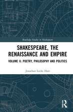 Shakespeare, the Renaissance and Empire: Volume II: Poetry, Philosophy and Politics