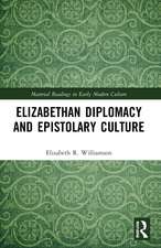 Elizabethan Diplomacy and Epistolary Culture