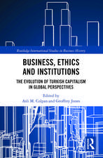 Business, Ethics and Institutions: The Evolution of Turkish Capitalism in Global Perspectives