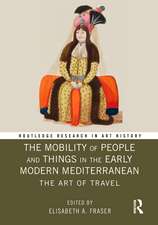 The Mobility of People and Things in the Early Modern Mediterranean: The Art of Travel