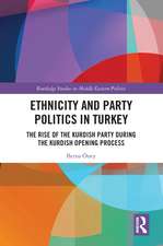 Ethnicity and Party Politics in Turkey: The Rise of the Kurdish Party during the Kurdish Opening Process