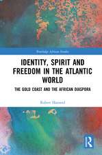 Identity, Spirit and Freedom in the Atlantic World: The Gold Coast and the African Diaspora